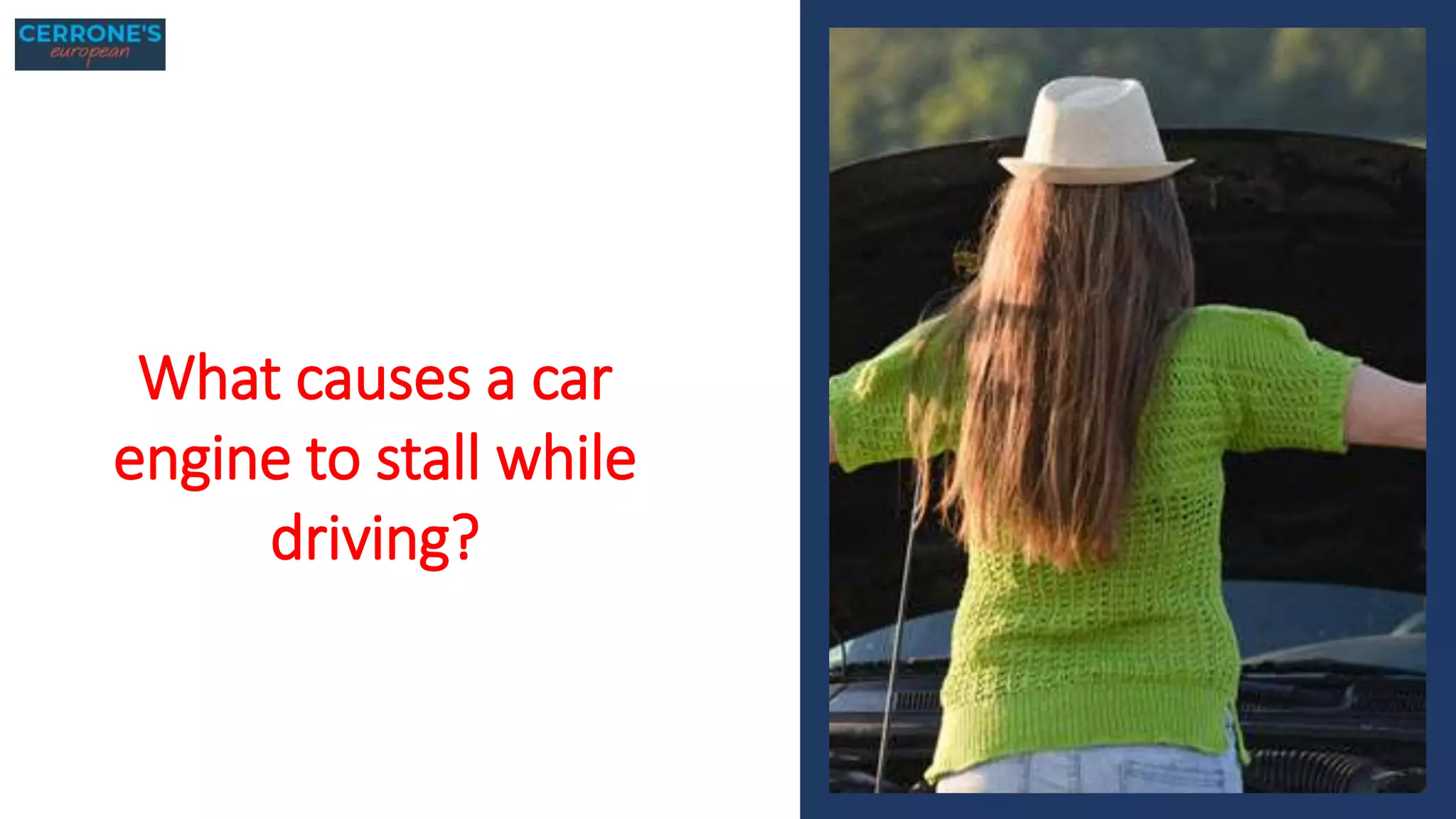 What causes a car
engine to stall while
driving?
 