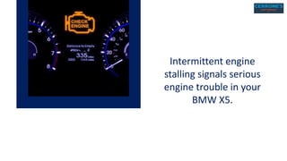Is Your BMW X5 Engine Stalling Here Are Five Possible Causes PPTX