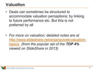 Valuation
• Deals can sometimes be structured to
accommodate valuation perceptions; by linking
to future performance etc. ...