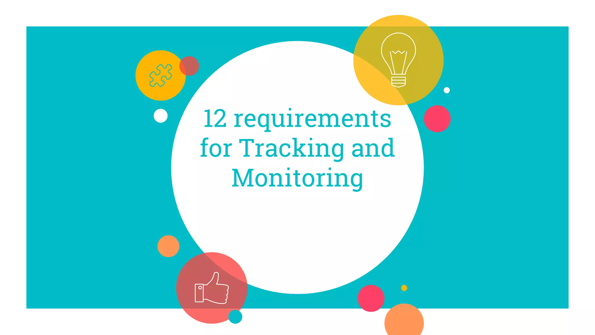 12 requirements
for Tracking and
Monitoring
 