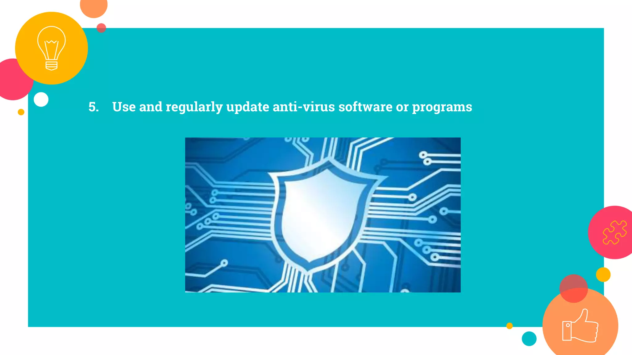 5. Use and regularly update anti-virus software or programs
 