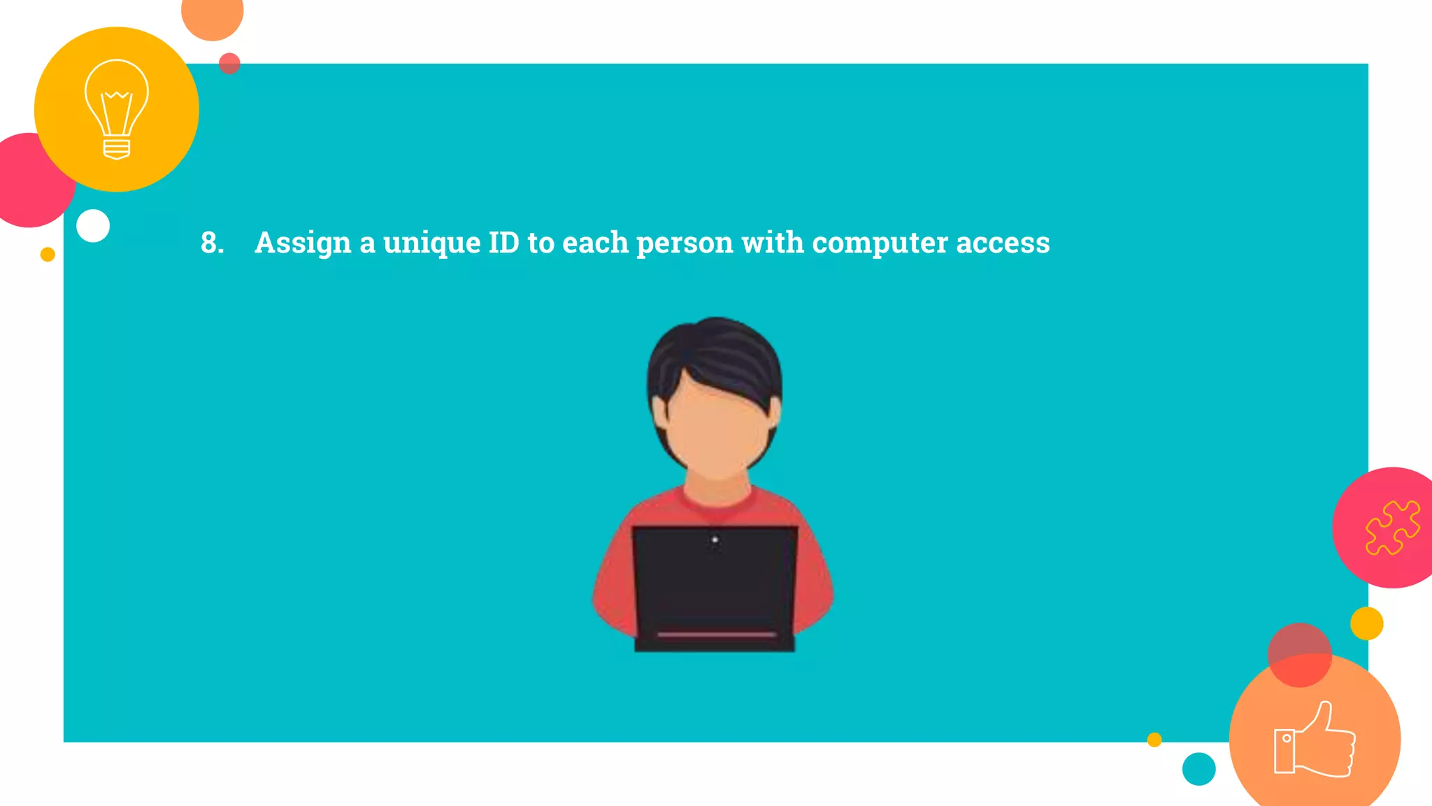 8. Assign a unique ID to each person with computer access
 