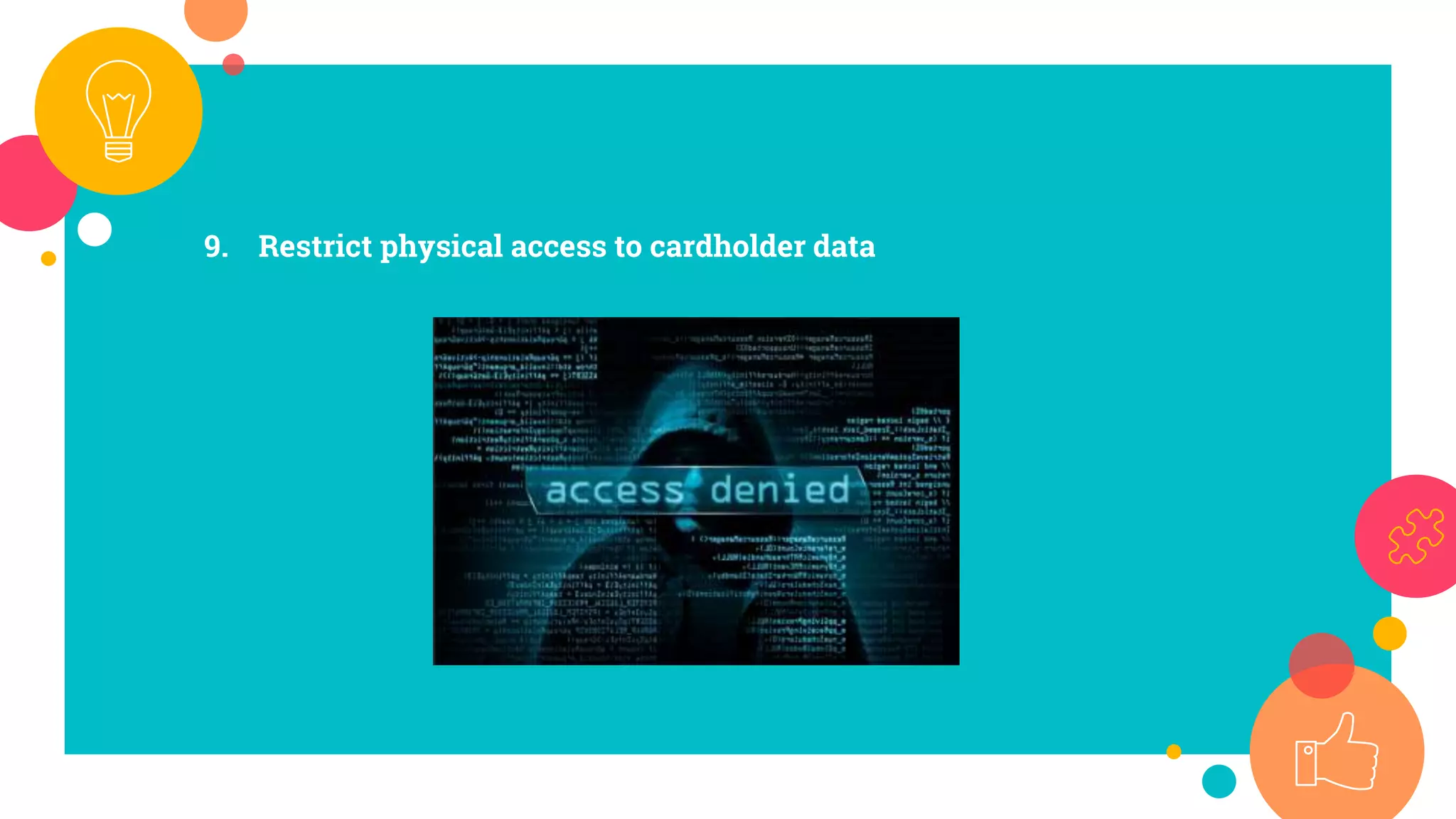 9. Restrict physical access to cardholder data
 