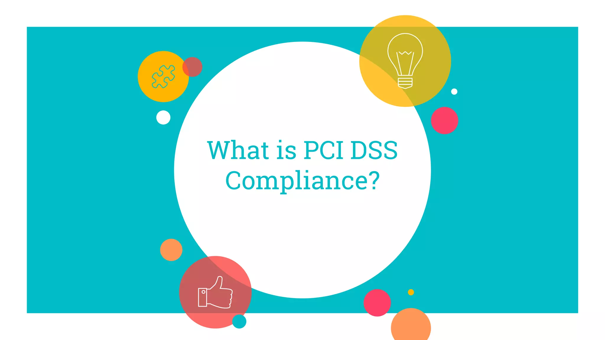 What is PCI DSS
Compliance?
 