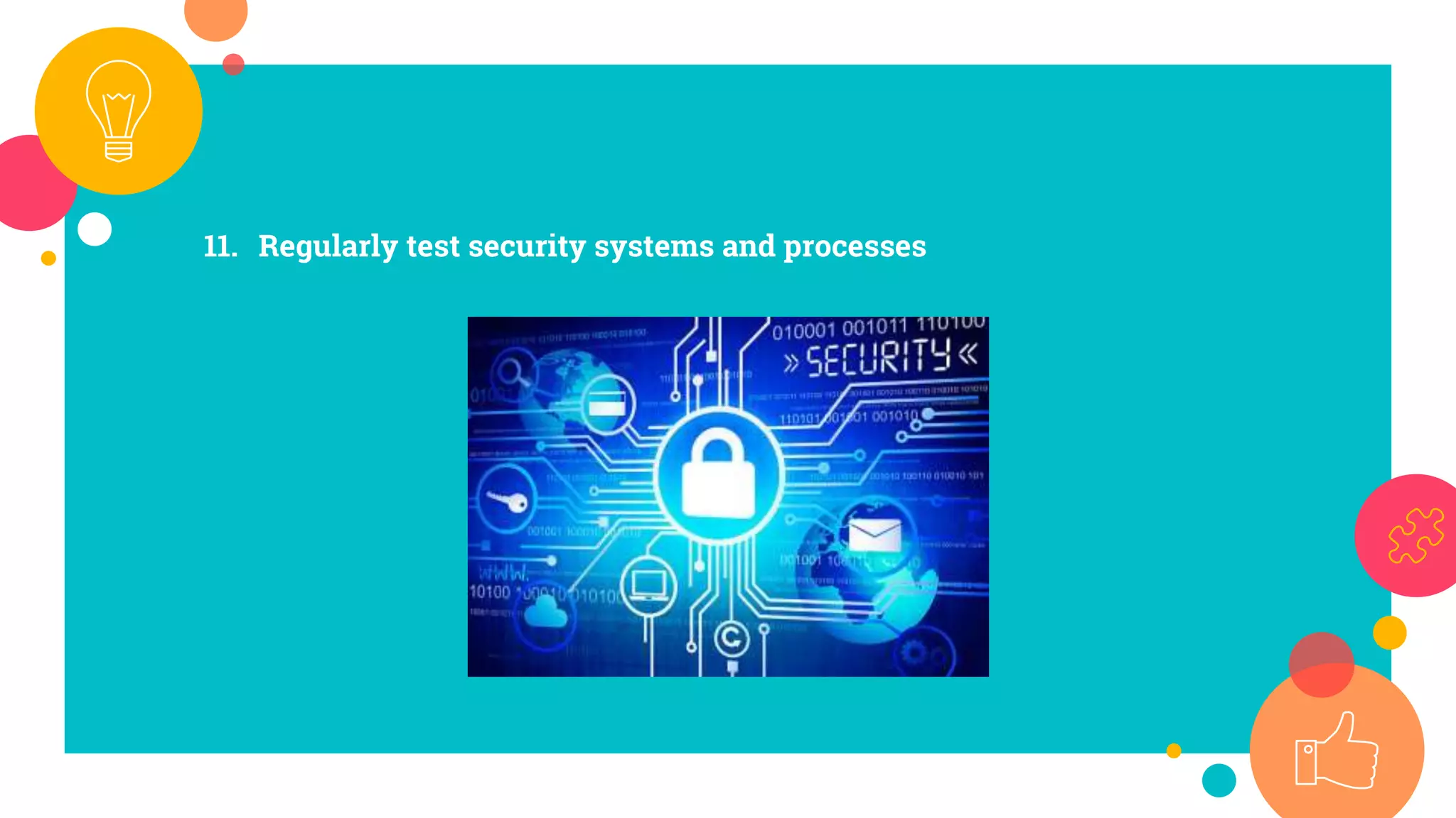 11. Regularly test security systems and processes
 