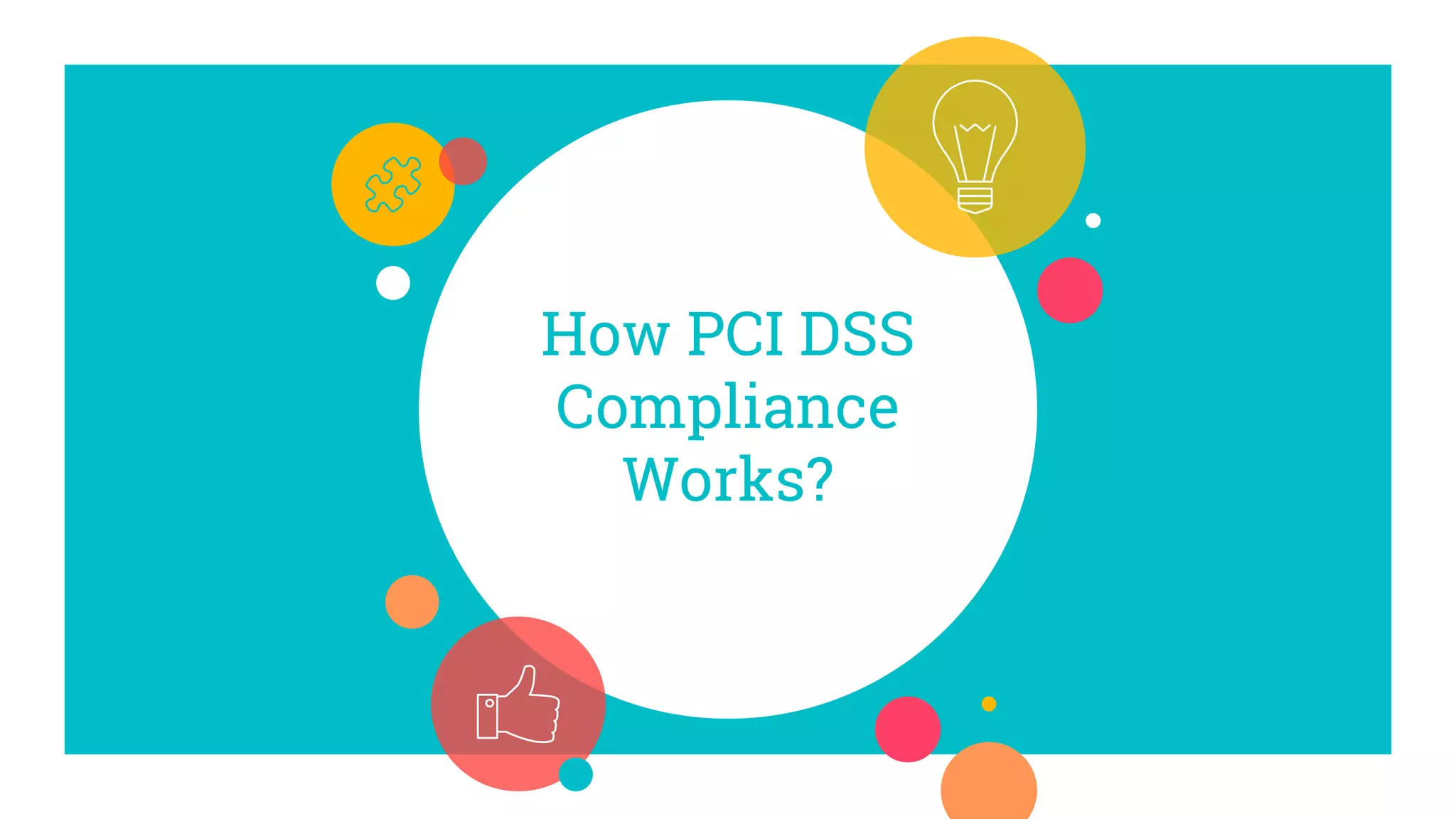 How PCI DSS
Compliance
Works?
 