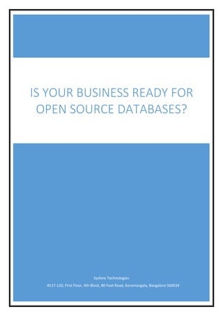 Sysfore Technologies
#117-120, First Floor, 4th Block, 80 Feet Road, Koramangala, Bangalore 560034
IS YOUR BUSINESS READY FOR
OPEN SOURCE DATABASES?
 