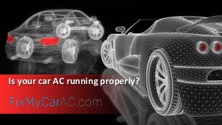 Is your car AC running properly?
 