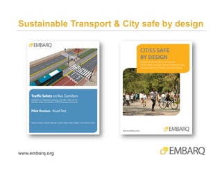 Sustainable Transport & City safe by design

www.embarq.org!

 