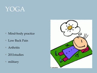 YOGA
Mind-body practice
Low Back Pain
Arthritis
2011studies
military
 