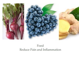 Food
Reduce Pain and Inﬂammation
 