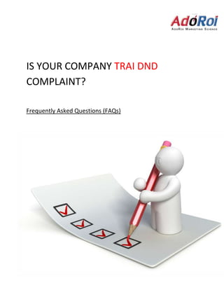 IS YOUR COMPANY TRAI DND
COMPLAINT?

Frequently Asked Questions (FAQs)
 
