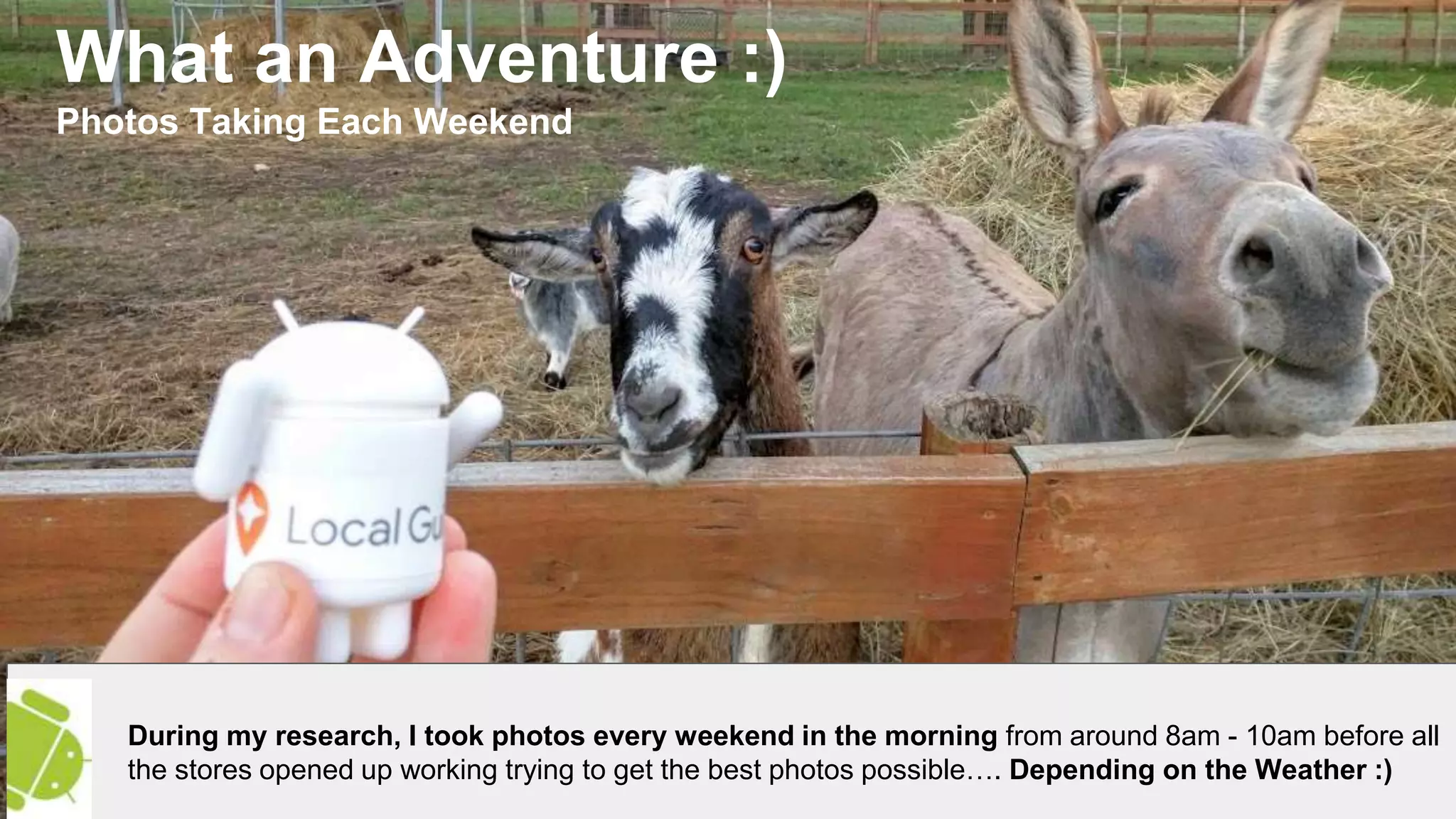 During my research, I took photos every weekend in the morning from around 8am - 10am before all
the stores opened up working trying to get the best photos possible…. Depending on the Weather :)
What an Adventure :)
Photos Taking Each Weekend
 