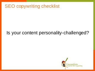 SEO copywriting checklist




Is your content personality-challenged?
 