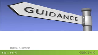 Some Guidance
Helpful next steps
 