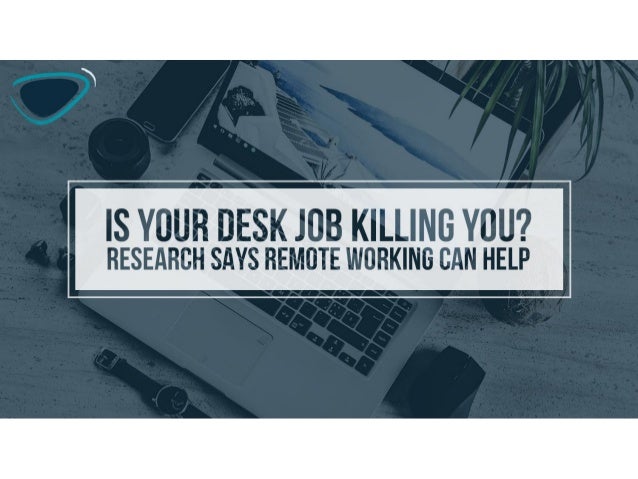 Is Your Desk Job Killing You Research Says Remote Working Can Help