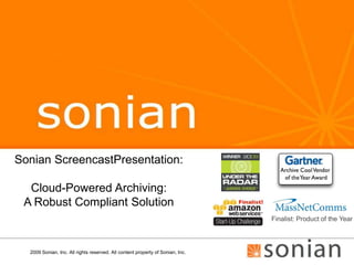 2009 Sonian, Inc. All rights reserved. All content property of Sonian, Inc. Sonian ScreencastPresentation: Cloud-Powered Archiving: A Robust Compliant Solution Finalist: Product of the Year 