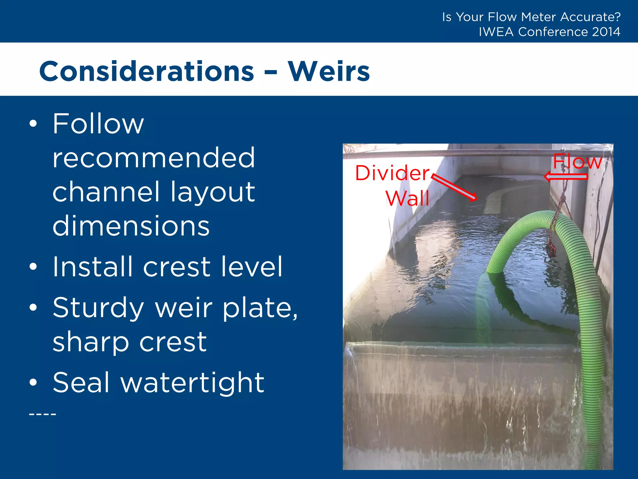 Considerations –Weirs 
• 
• 
• 
•  