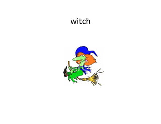 witch
 