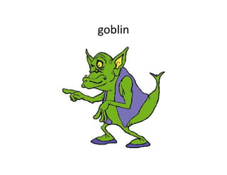 goblin
 