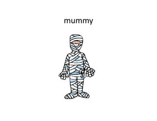mummy
 