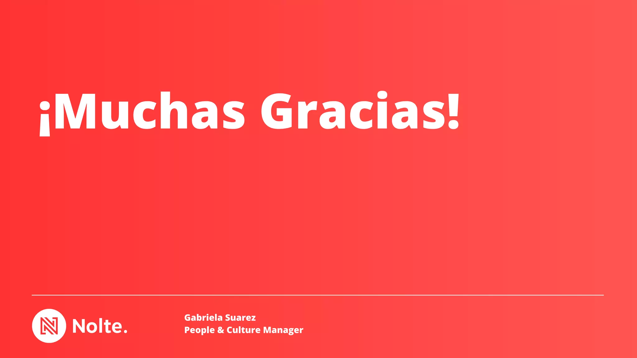 ¡Muchas Gracias!
Gabriela Suarez
People & Culture Manager
 
