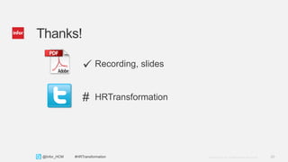 29Copyright © 2013. Infor. All Rights Reserved. www.infor.com@Infor_HCM #HRTransformation
Thanks!
 Recording, slides
# HRTransformation
 