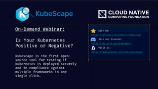 On-Demand Webinar:
Is Your Kubernetes
Positive or Negative?
Kubescape is the first open-
source tool for testing if
Kubern...