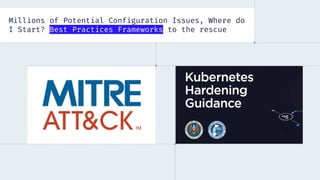 Millions of Potential Configuration Issues, Where do
I Start? Best Practices Frameworks to the rescue
 