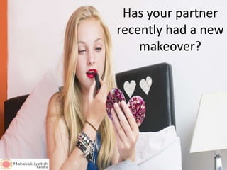 Has your partner
recently had a new
makeover?
 