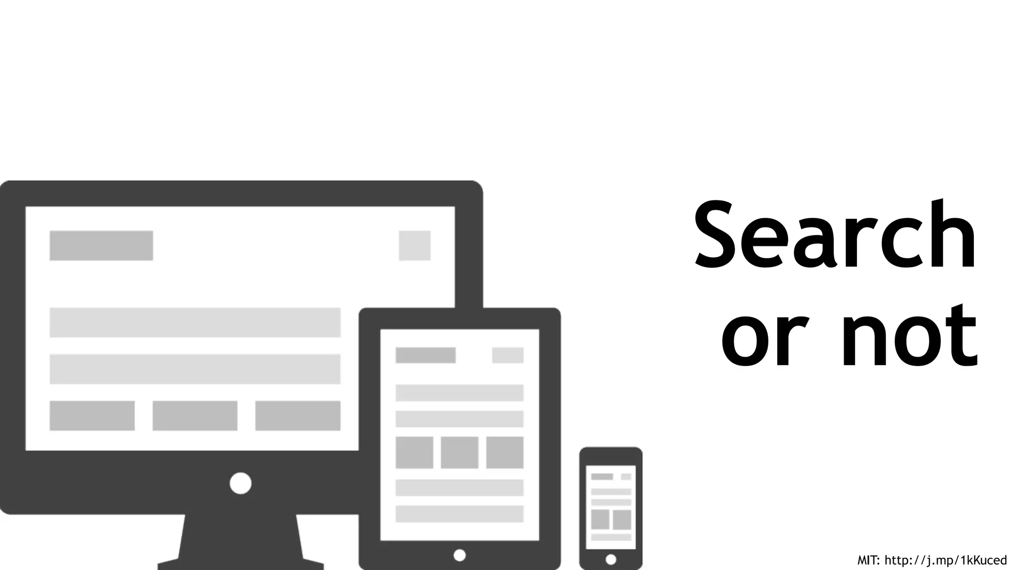 MIT: http://j.mp/1kKuced
Search
or not
 