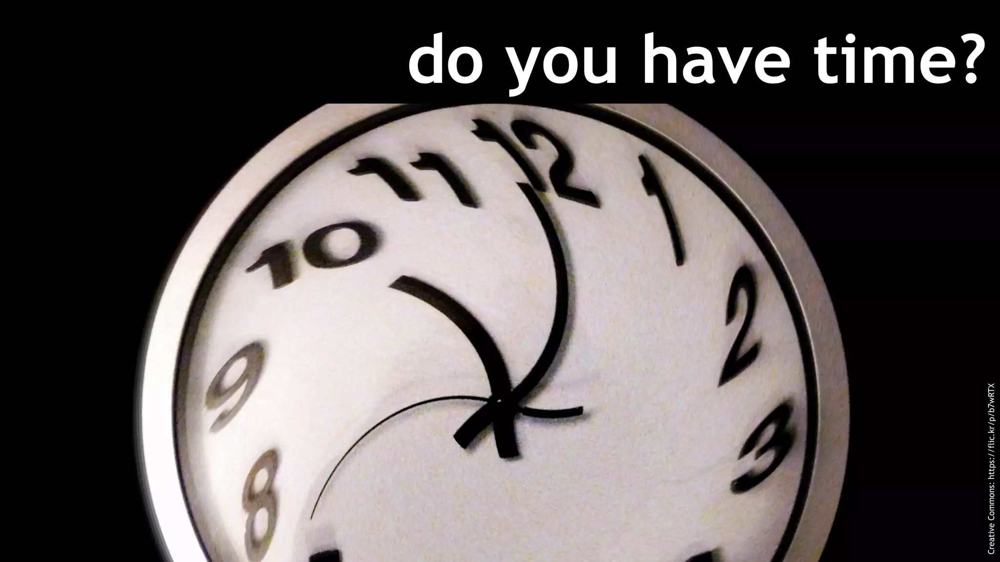 do you have time?
CreativeCommons:https://flic.kr/p/b7wRTX
 