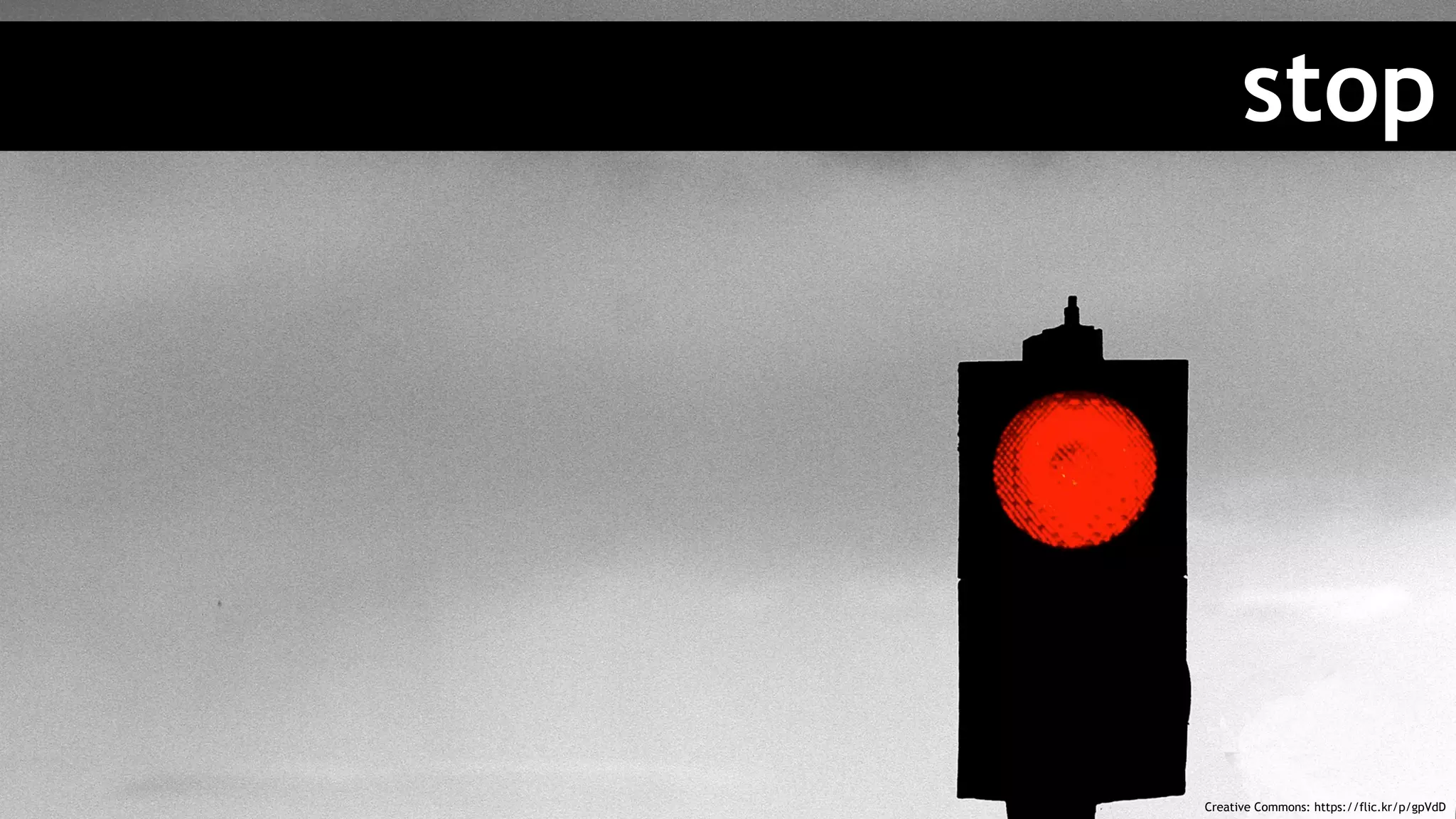 stop
Creative Commons: https://flic.kr/p/gpVdD
 