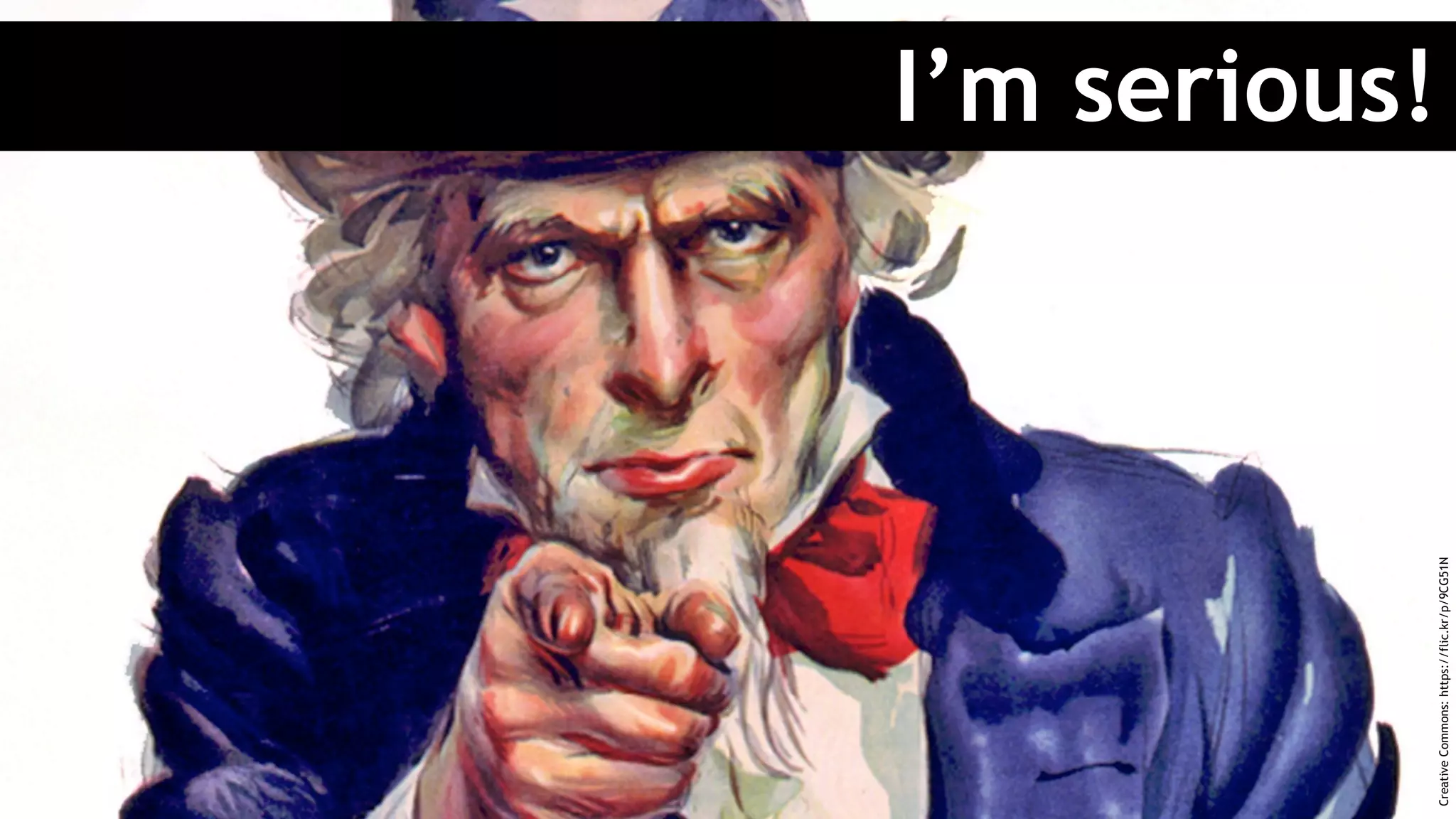 I’m serious!
CreativeCommons:https://flic.kr/p/9CG51N
 