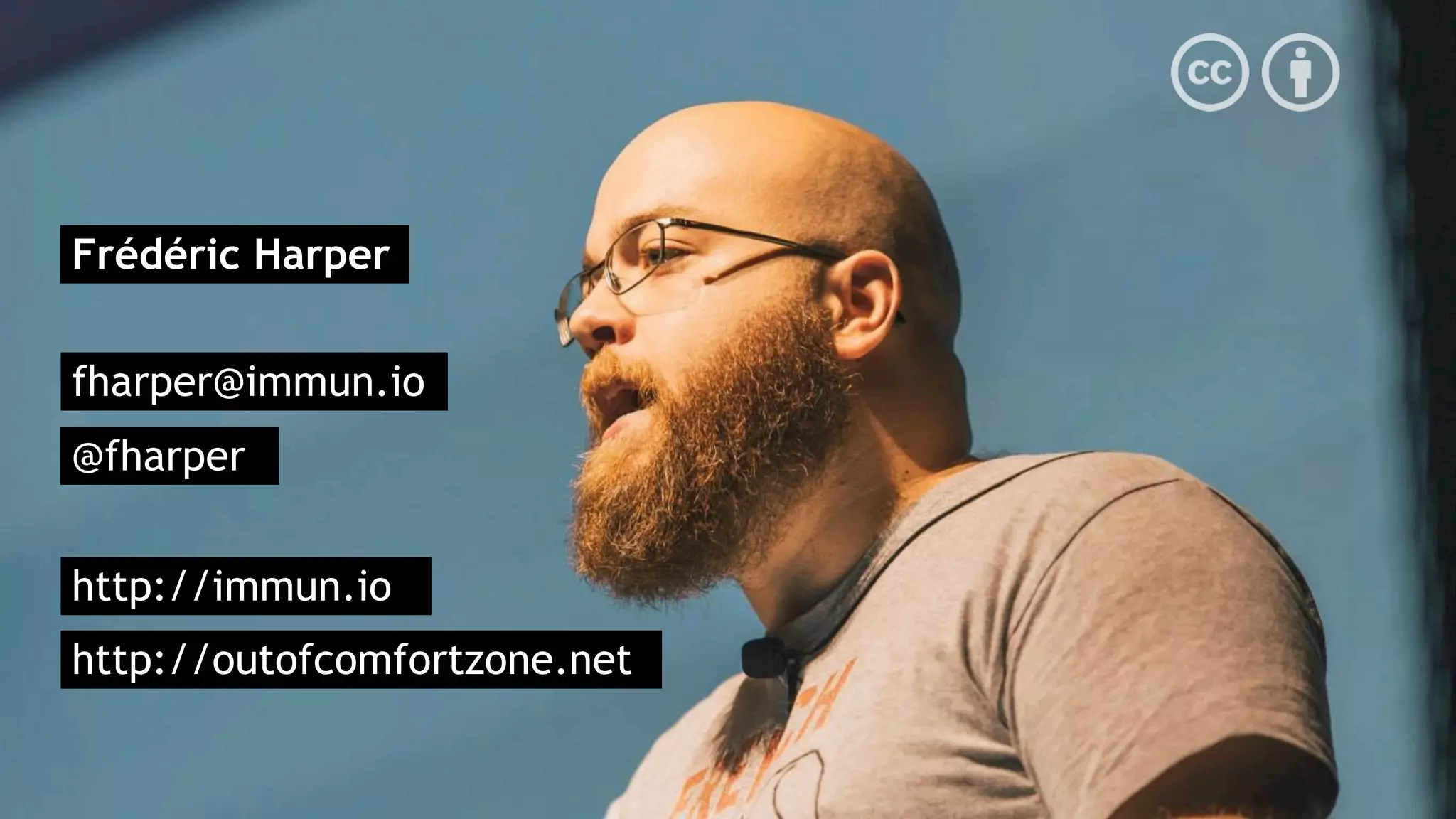 Frédéric Harper
fharper@immun.io
@fharper
http://outofcomfortzone.net
http://immun.io
 