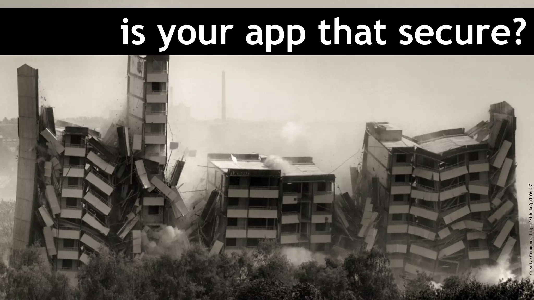 is your app that secure?
CreativeCommons:https://flic.kr/p/bY6uU7
 