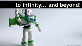 to infinity... and beyond!
Creative Commons: https://flic.kr/p/8Z1Cxm
 