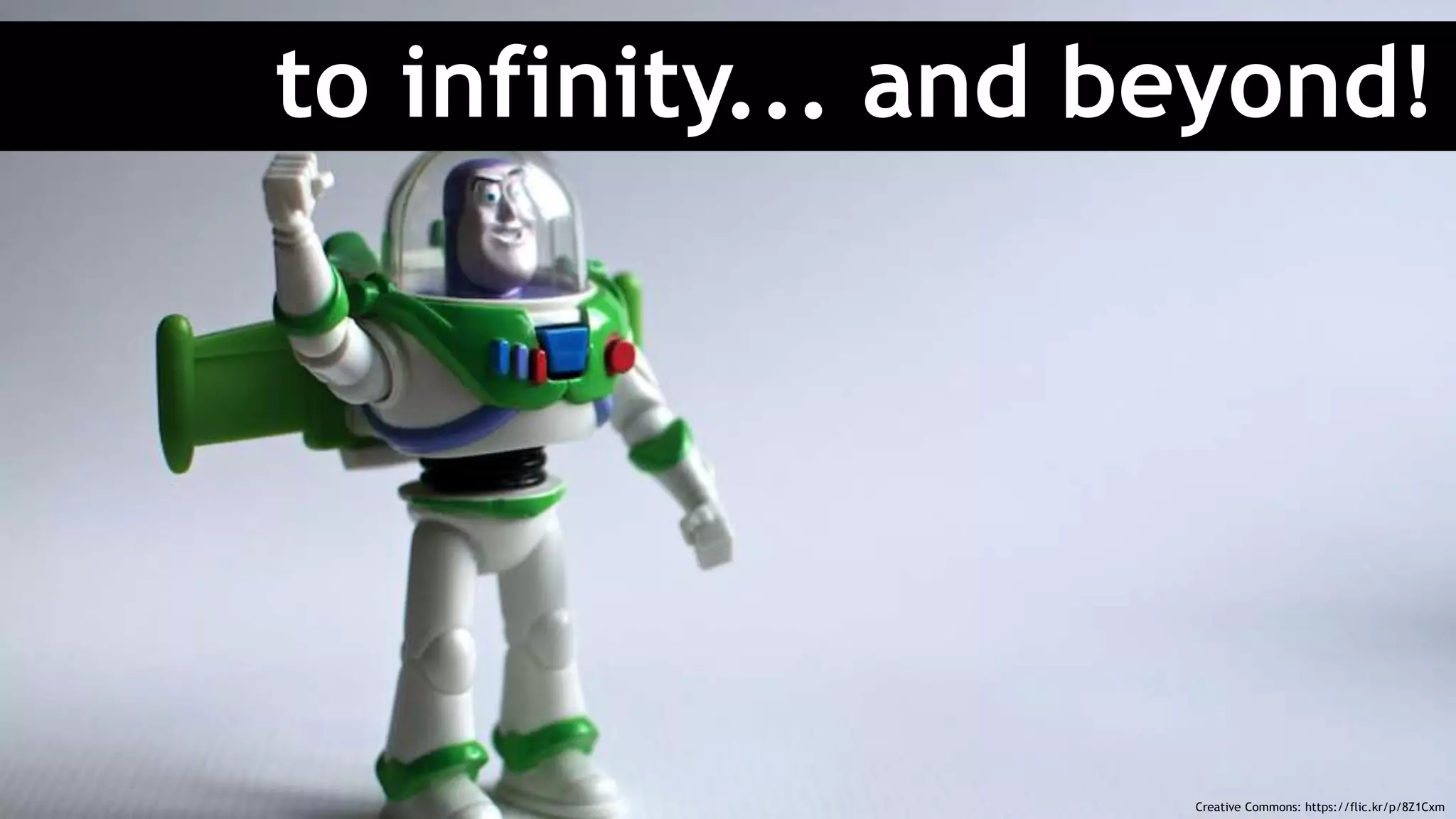 to infinity... and beyond!
Creative Commons: https://flic.kr/p/8Z1Cxm
 