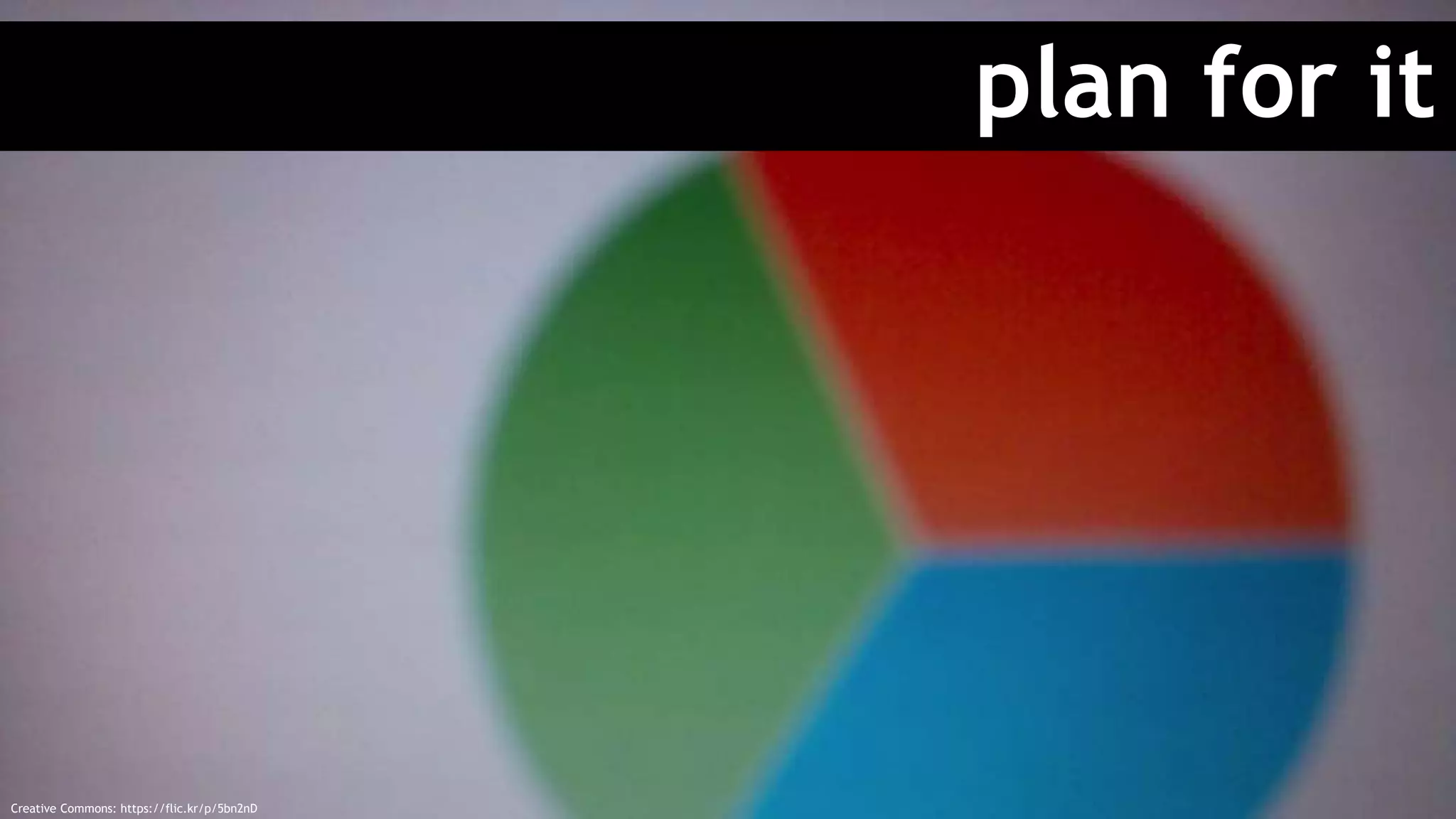 plan for it
Creative Commons: https://flic.kr/p/5bn2nD
 