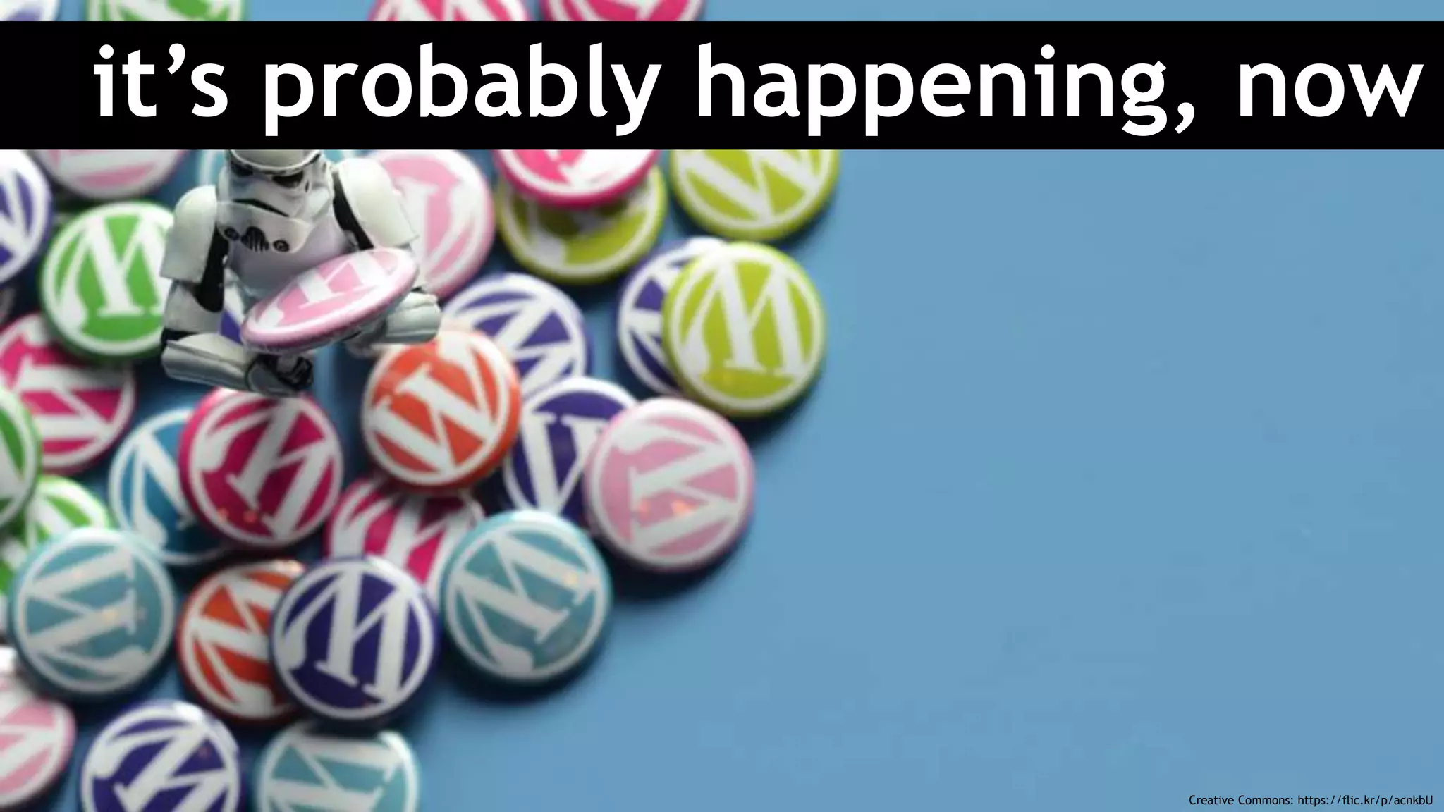 it’s probably happening, now
Creative Commons: https://flic.kr/p/acnkbU
 