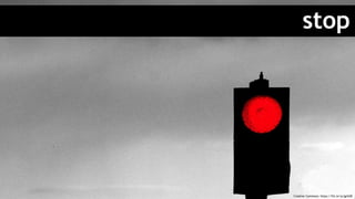 stop
Creative Commons: https://flic.kr/p/gpVdD
 