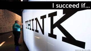 I succeed if…
Creative Commons: https://flic.kr/p/ehZRGj
 