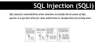 SQL injection vulnerabilities allow attackers to modify the structure of SQL
queries in ways that allow for data exfiltration or manipulation of existing data.
SQL Injection (SQLi)
 