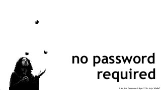 Creative Commons: https://flic.kr/p/62a8aT
no password
required
 