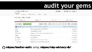 rubysec/bundler-audit using rubysec/ruby-advisory-db/
audit your gems
 