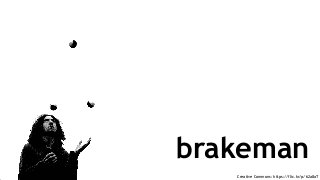 Creative Commons: https://flic.kr/p/62a8aT
brakeman
 