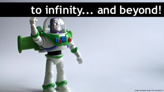 to infinity... and beyond!
Creative Commons: https://flic.kr/p/8Z1Cxm
 