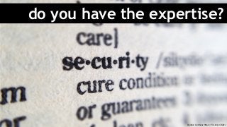 do you have the expertise?
Creative Commons: https://flic.kr/p/n7qDvJ
 