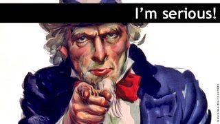 I’m serious!
CreativeCommons:https://flic.kr/p/9CG51N
 