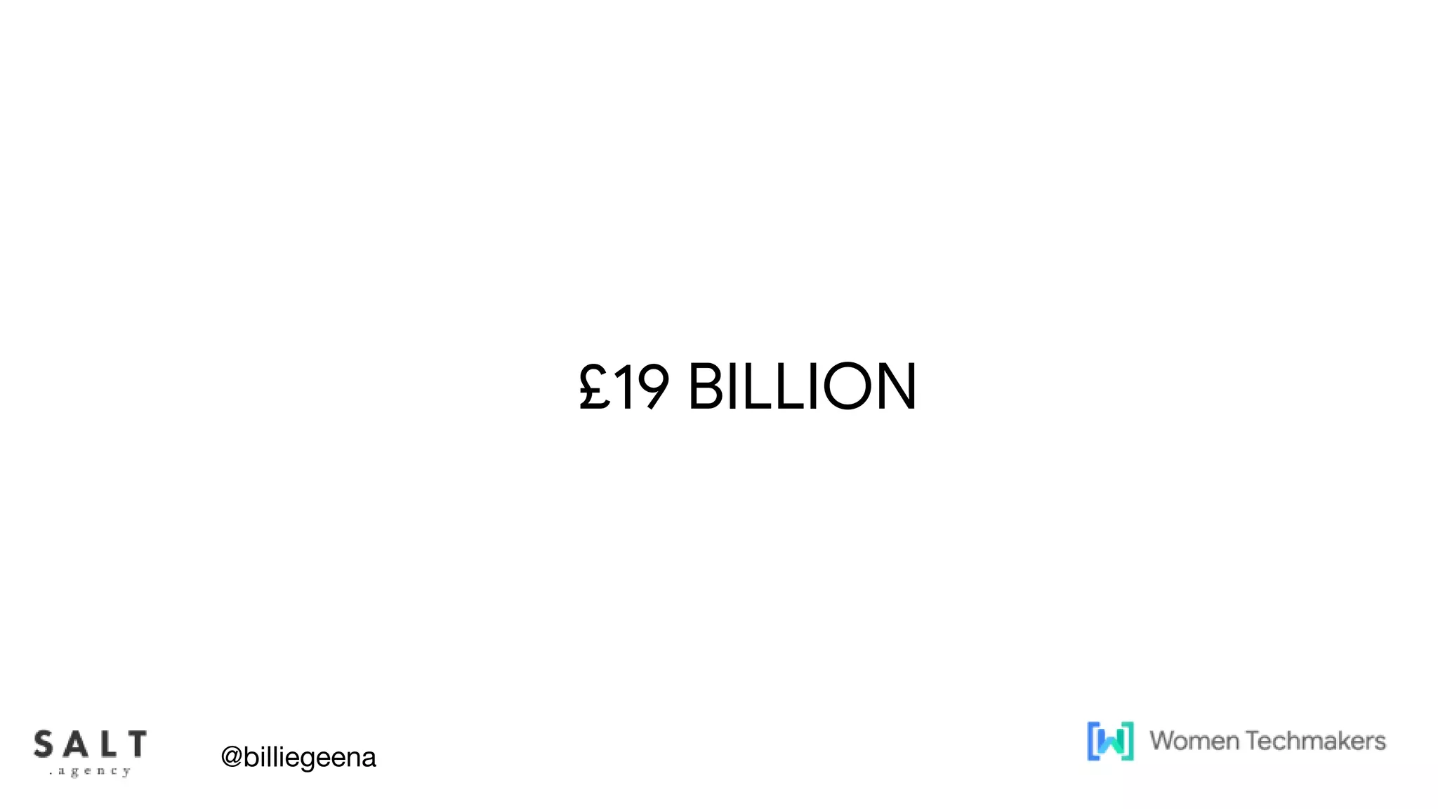 Text & diagram slides
£19 BILLION
@billiegeena
 